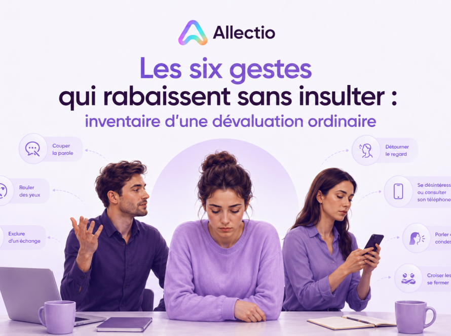 Les six gestes qui rabaissent sans insulter : inventaire d'une dévaluation ordinaire