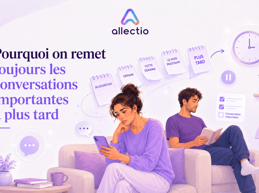 Pourquoi on remet toujours les conversations importantes à plus tard